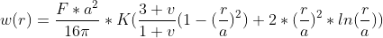 Formel: w(r) = \frac{F*a^2}{16\pi}*K(\frac{3+v}{1+v}(1-(\frac{r}{a})^2)+2*(\frac{r}{a})^2*ln(\frac{r}{a}))